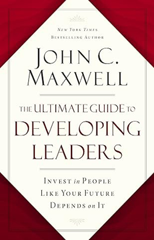 Ultimate Guide to Developing Leaders - Invest in People Like Your Future Depends on It